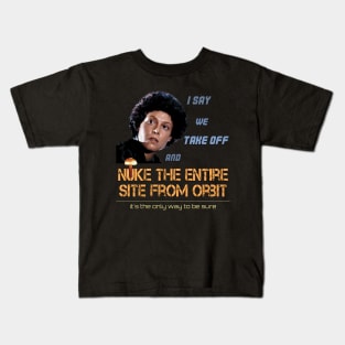 Ripley: I say we take off and nuke the entire site from orbit Kids T-Shirt